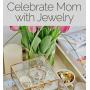 Celebrate Mom with Jewelry