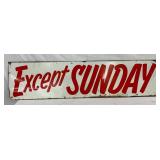 Metal ‘Except Sunday’ Sign 36” x 9” with Red Lettering