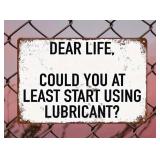 Dear Life, Could you at Least Start Using Lube? 8" x 12" Metal Sign - Brand New