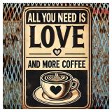 All You Need is Love and More Coffee 8" x 12" Metal Sign - Brand New