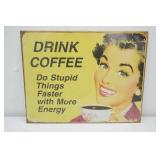 16"x12.5" Metal Sign "Drink Coffee Do Stupid Things Faster with More Energy"