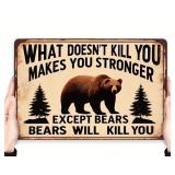 What Doesn't Kill You Makes You Stronger, Except Bears, Bears will Kill You 8' x 12' Metal Sign - Brand New