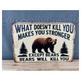 What Doesn't Kill You Makes You Stronger, Except Bears, Bears will Kill You 8' x 12' Metal Sign - Brand New