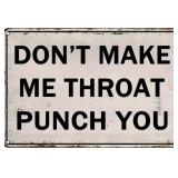 Dont Make Me Throat Punch You 8" x 12" Metal Sign - Brand New