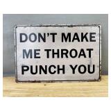 Dont Make Me Throat Punch You 8" x 12" Metal Sign - Brand New
