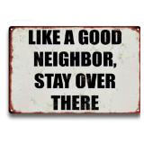Like a Good Neighbor Stay Over There 8" x 12" Metal Sign - Brand New