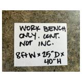 Work Bench - 8 Ft W X 25 in D X 40 in H - Content not included. Workbench only
