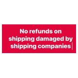 No refunds on items damaged by shipping companies