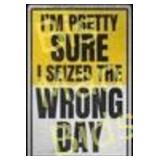 Wrong Day Aluminum Sign - 7.75' x 11.75'