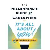 The Millennial's Guide to Caregiving- It's All Abo