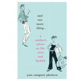And One More Thing...: A Mother's Advice on Life,