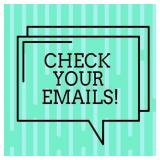 PLEASE CHECK YOUR EMAILS