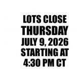 LOTS CLOSE THURSDAY JULY 9 STARTING AT 4:30PM CT
