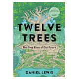 Twelve Trees The Deep Roots of Our Future