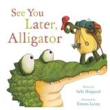 See You Later, Alligator by Sally Hopgood