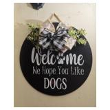 Welcome we hope you like dogs sign