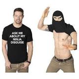 Ask Me About My Ninja Disguise T Shirt A71
