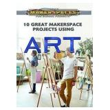 10 Great Makerspace Projects Using Art AZ43