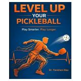 Level UP Your Pickleball: Smarter, Longer