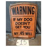 Warning If My Dog Doesn't Get You My .45 Will Sign