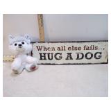**WHEN ALL ELSE FAILS HUG A DOG SIGN & STUFFED DOG