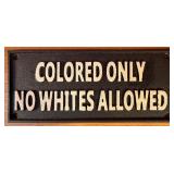 Cast Iron 'Colored Only No Whites Allowed' Sign