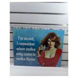 Iï¿½m so old vodka sign