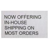 Now Offering In-house Shipping On Most Orders