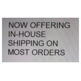 Now Offering In-house Shipping On Most Orders