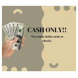 CASH ONLY!! No credit/debit cards, No checks