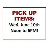 PICK UP ITEMS WEDNESDAY, JUNE 10TH!