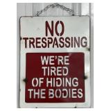 17' No Trespassing Weï¿½re Tired of Hiding the Bodi