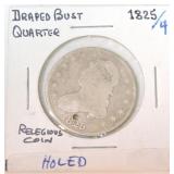 1825/4 Bust quarter, holed