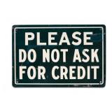 Please Do Not Ask For Credit Metal Sign