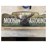 Iï¿½m not Moosin around wooden sign