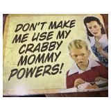 Donï¿½t make me use my crabby mommy powers tin sign
