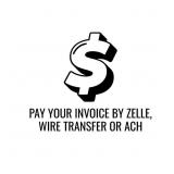PAY YOUR INVOICE BY ZELLE, WIRE TRANSFER OR ACH