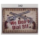We Don't Dial 911 Metal Sign