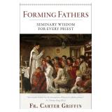 Forming Fathers: Seminary Wisdom for Every Priest