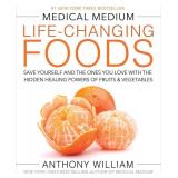 Medical Medium Life-Changing Foods: Save Yourself and the Ones You Love with the Hidden Healing Powers of Fruits & Vegetables Book