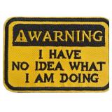 Funny Hook and Loop Patch - Warning I Have No Idea What I Am Doing, Humorous Embroidered Patches for Tactical Backpack, Dog Harnesses, Army Vests, Jackets, Jeans, Hats, Helmets