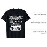 6XL "Whiskey May Not Be the Answer" Tee 6XL "Whiskey May Not Be the Answer" Tee