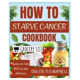 HOW TO STARVE CANCER COOKBOOK: Science Backed Nutritional Strategies to Aid in Cancer Care, Based on Jane McClelland Approach - Retail: $15 HOW TO STARVE CANCER COOKBOOK: Science Backed Nutritional Strategies to Aid in Cancer Care, Based on Jane McClelland Approach - Retail: $15