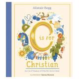 C is for Christian: An A-Z Treasury of Who We Are in Christ (An ABC Alphabet Book for Christian Girls and Boys Ages 5-8 with Gospel-Centered Devotionals)