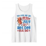 You Look Like 4th Of July Makes Me Want A Hot Dog Real Bad Tank Top