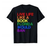 Live Like Book In Florida. LGBTQ Rainbow Gift, LGBTQIA Pride T-Shirt