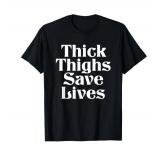 GREY NOT BLACK large Thick Thighs Save Lives Shirt Thick Thighs Save Lives T-Shirt