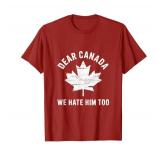 Dear Canada Anti Trump Political Protest We Hate Him Too T-Shirt Small