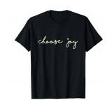 Choose Joy - Uplifting, Motivational - Choosing Joy T-Shirt