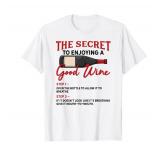 The Secret To Enjoying Good Wine - Funny Wine Lover T-Shirt M